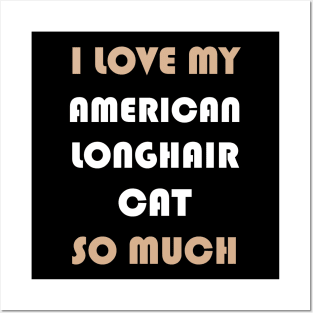 I Love My American Longhair Cat So Much Posters and Art